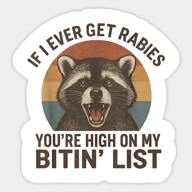 Funny Raccoon Rabies Quote  – If I Ever Get Rabies You’re High On My Bitin’ List – Vintage Retro Animal Humor Sticker by ArtistTee ⭐⭐⭐⭐⭐